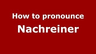 How to pronounce Nachreiner