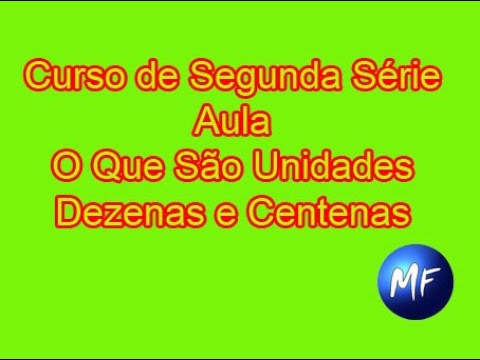 O Que São Unidades, Dezenas e Centenas - Curso Segunda Série - Ensino Fundamental