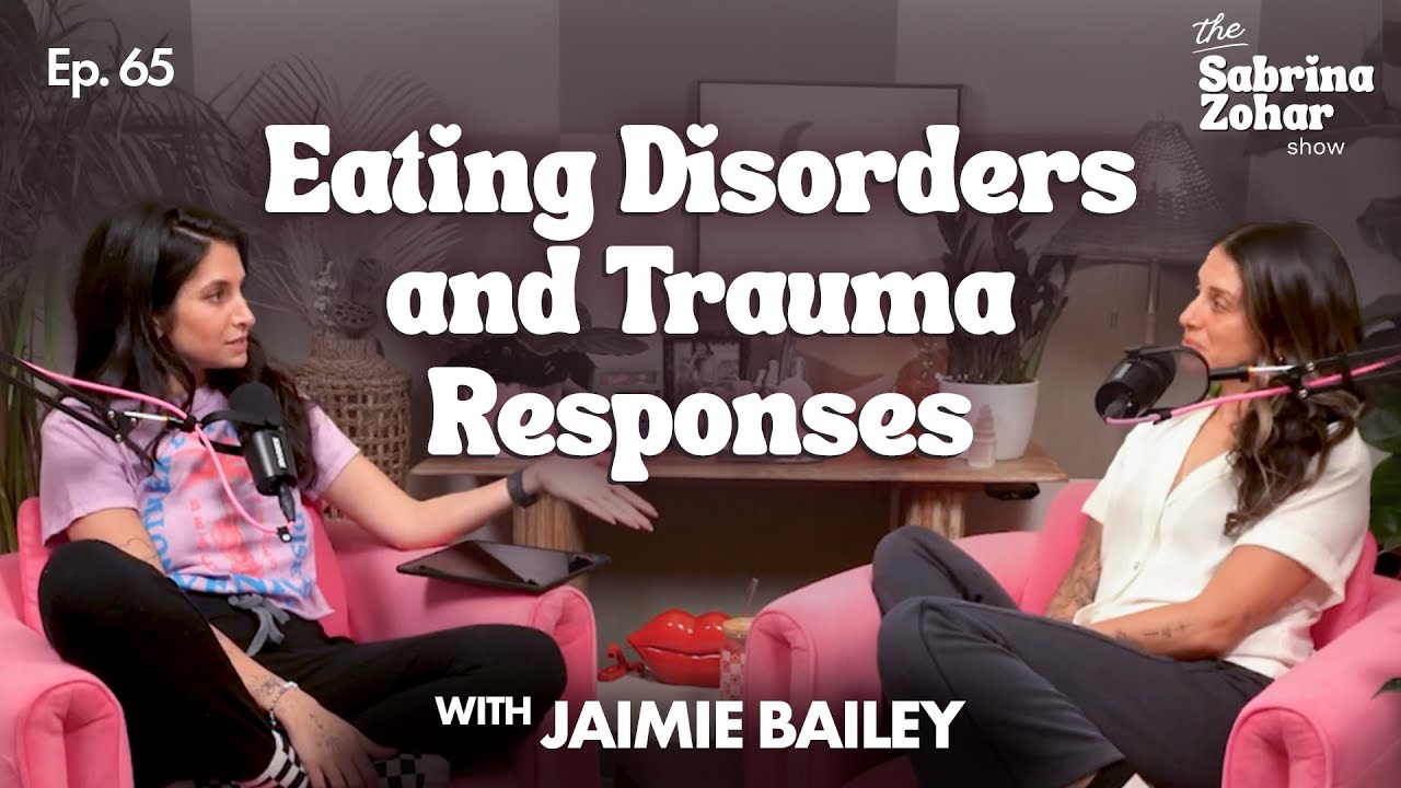 Eating Disorders and Trauma Responses with Jaimie Bailey | Sabrina Zohar