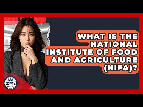 What Is The National Institute Of Food And Agriculture (NIFA)? - Making Politics Simple