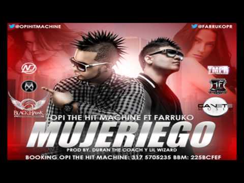 Opi 'The Hit Machine' Ft. Farruko - Mujeriego (Prod.By Duran The Coach y Lil Wizard)