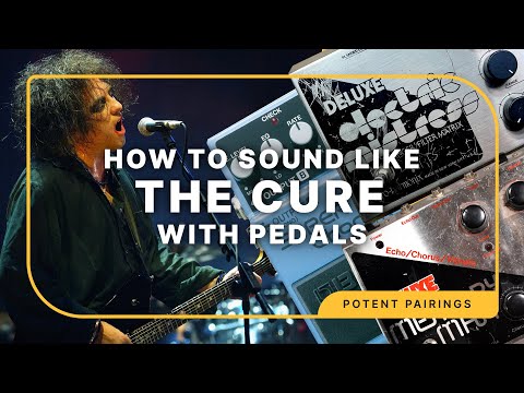 How To Sound Like The Cure | Potent Pairings