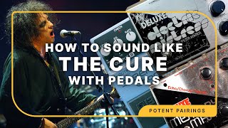 How To Sound Like The Cure | Potent Pairings