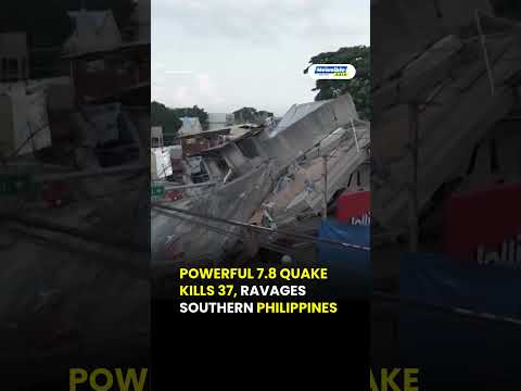 POWERFUL 7 8 QUAKE KILLS 37, RAVAGES SOUTHERN PHILIPPINES