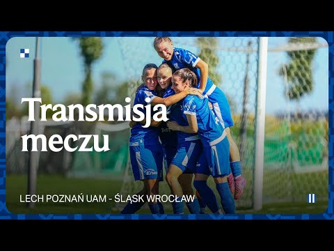 TRANSMISJA | Lech Poznań UAM - Śląsk Wrocław