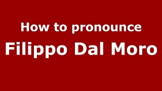How to pronounce Filippo Dal Moro