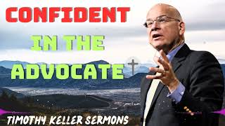 Timothy Keller 2024 Message - Confident in the Advocate