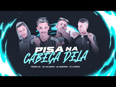 PISA NA CABEÇA DELA - MC PIKENO BL E MC BALAKINHA, MC MAGRINHO, DJ CHAVOSO