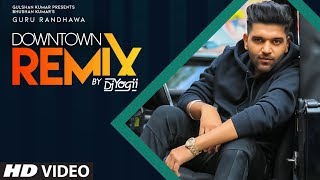 Guru Randhawa: Downtown - Remix (Official Video)  Vee | DJ Yogii | Latest Punjabi Songs