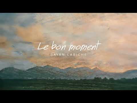 Le bon moment - Rayan Labiche (Lyrics video)