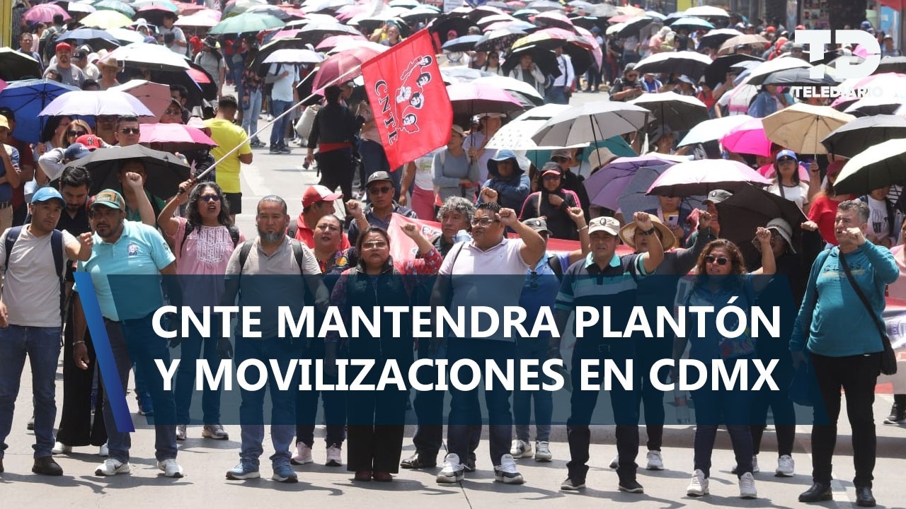 La CNTE mantendrá plantón y movilizaciones