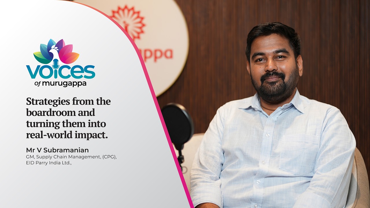 Voices of Murugappa Ep. 11 | Mr V Subramanian, GM, Supply Chain Management, (CPG), EID Parry