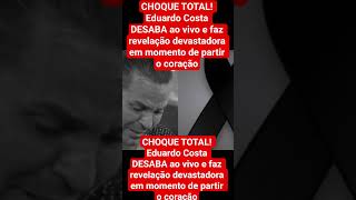 CHOQUE TOTAL! Eduardo Costa DESABA ao vivo e faz revelação devastadora em momento de partir o coraçã