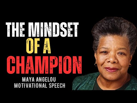 THE MINDSET OF A CHAMPION || MAYA ANGELOU