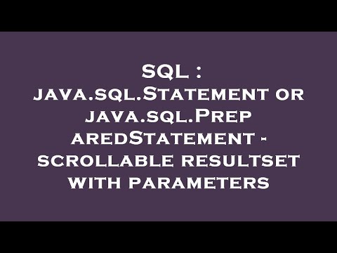 Sql Java Sql Statement Or Java Sql Preparedstatement Scrollable Resultset With Parameters