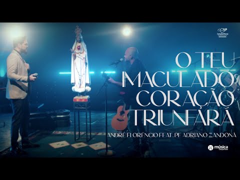 O Teu Imaculado Coração Triunfará (part. Padre Adriano Zandoná) - André Florêncio