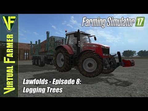 Let's Play Farming Simulator 17 - Lawfolds, Episode 8: Logging Trees