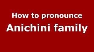 How to pronounce Anichini Family