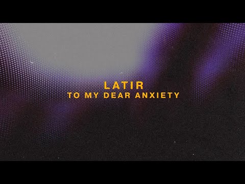 Latir - To My Dear Anxiety (Lyric Video)