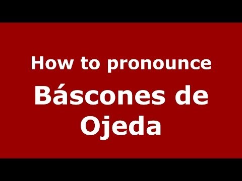 How to pronounce Báscones de Ojeda (Spanish/Spain) - PronounceNames.com