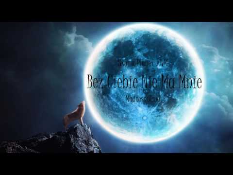 Skor x Planet ANM - Bez Ciebie Nie Ma Mnie (Madness Blend) [REP]