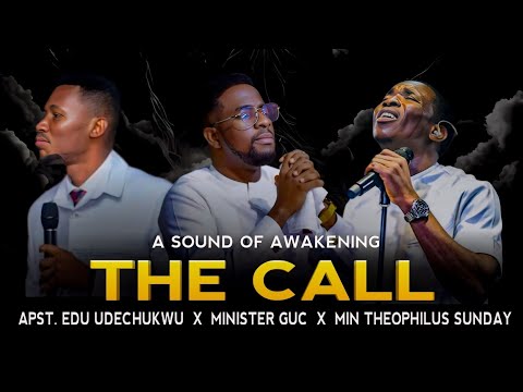 THE CALL - Minister GUC | Apostle Edu Udechukwu | Minister Theophilus Sunday | Prayer Music