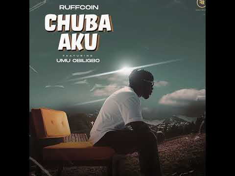 Ruffcoin ft Umu Obiligbo - Chuba Aku