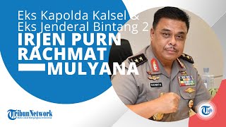 Profil Irjen Pol Purn Rachmat Mulyana, Ialah Eks Kepala Kepolisian Daerah Kapolda Kalimantan Selatan