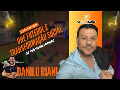 Danilo Riani: de Alvarenga ao Futebol Mundial | O Cara Cast