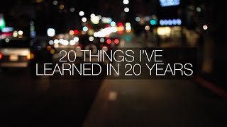 20 THINGS I&#39;VE LEARNED IN 20 YEARS
