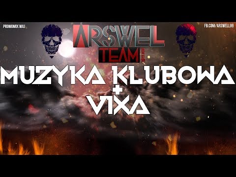 MUZYKA KLUBOWA + VIXA 🔥 ARSWELL IN THE MIX 🔥 - PROMO MIX MAJ 2K19 -
