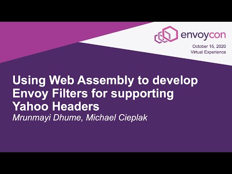 Using Wasm to develop Envoy Filters for supporting Yahoo Headers - Mrunmayi Dhume, Michael Cieplak