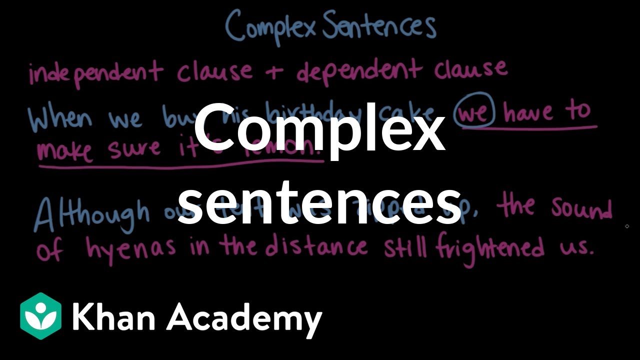 Complex sentences | Syntax | Khan Academy
