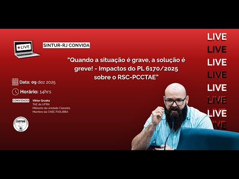 Live "Quando a situação é grave, a solução é greve! – Impactos do PL 6170/2025 sobre o RSC-PCCTAE"