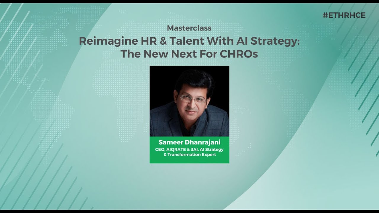 Masterclass On Reimagine HR & Talent With AI Strategy: The New Next For CHROs at ETHRHCE