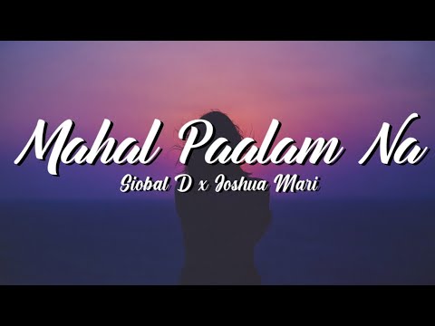 Mahal Paalam Na (Lyrics) - Siobal D ft. Joshua Mari