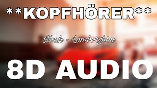 Noah - Lamborghini (8D AUDIO) **KOPFHÖRER**