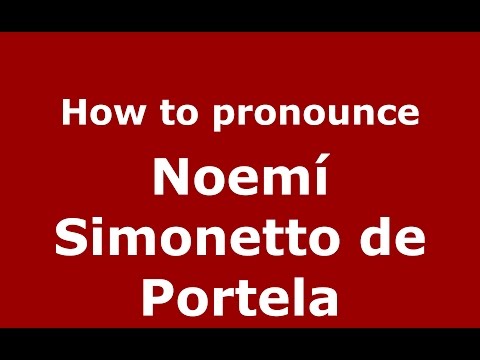 How to pronounce Noemí Simonetto de Portela (Spanish/Argentina) - PronounceNames.com