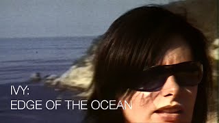 Ivy:   Edge Of The Ocean - Official Music Video