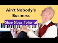 Ain't Nobody's Business Piano tutorial , true slow blues piano