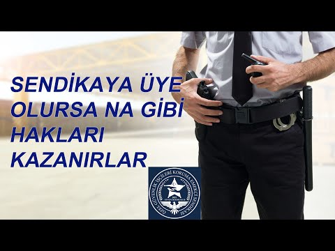 ÖZEL GÜVENLİK GÖREVLİLERİN SENDİKAYA ÜYE OLURSA NA GİBİ HAKLARI KAZANIRLAR