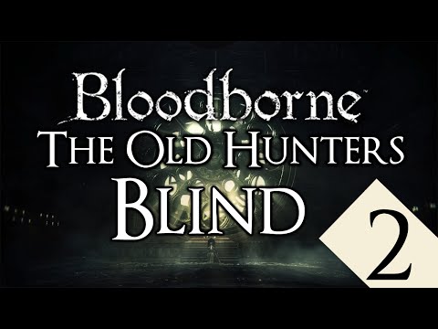 Bloodborne The Old Hunters DLC Blind Playthrough #2 "MADNESS"