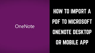 How to Import a PDF to Microsoft OneNote Desktop or Mobile App