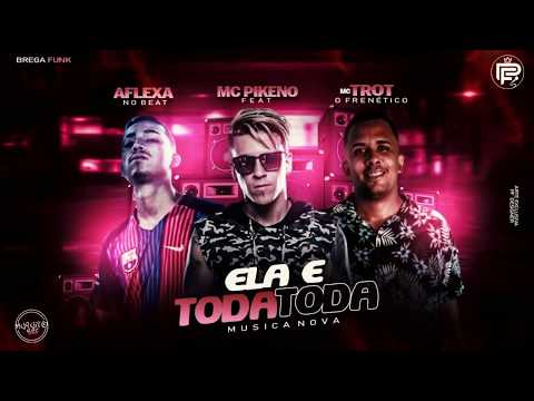 MC TROT E AFLEXA NO BEAT, FEAT MC PIKENO - ELA É TODA TODA (REMIX BREGAFUNK 2020)