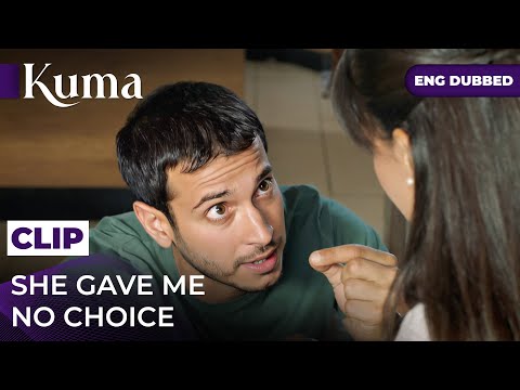 She Gave Me No Choice. #kuma - Kuma turkish series in english dubbed #MEP47C4 @araftadizisi