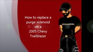 How to replace a purge solenoid on a 2005 Chevy Trailblazer
