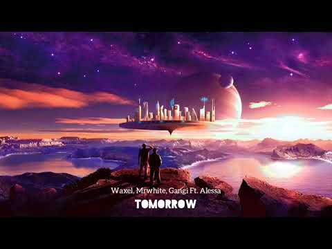 Waxel, Mrwhite, Gangi Ft. Alessa - Tomorrow