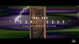 Edai 600 - "Front Door" (Official Video) | Shot By @aSoloVision