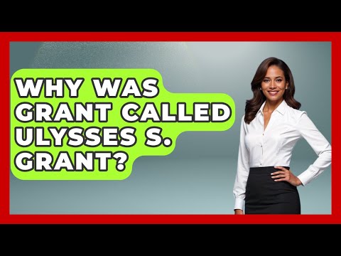 Why Was Grant Called Ulysses S. Grant? - The Civil War Nerds