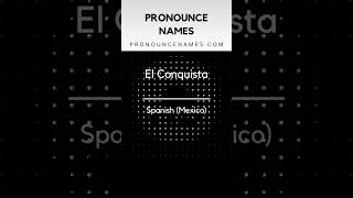 How to pronounce El Conquista